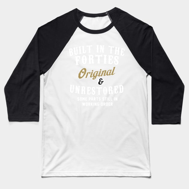 Built in the Forties Original and Unrestored Baseball T-Shirt by TEEPHILIC